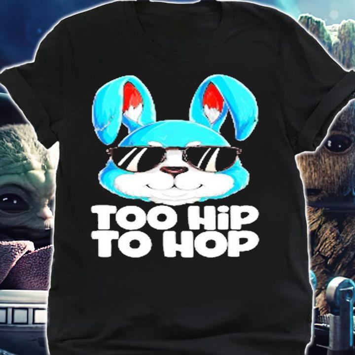 Too Hip To Hop Easter Bunny Rabbit T-Shirt shirt