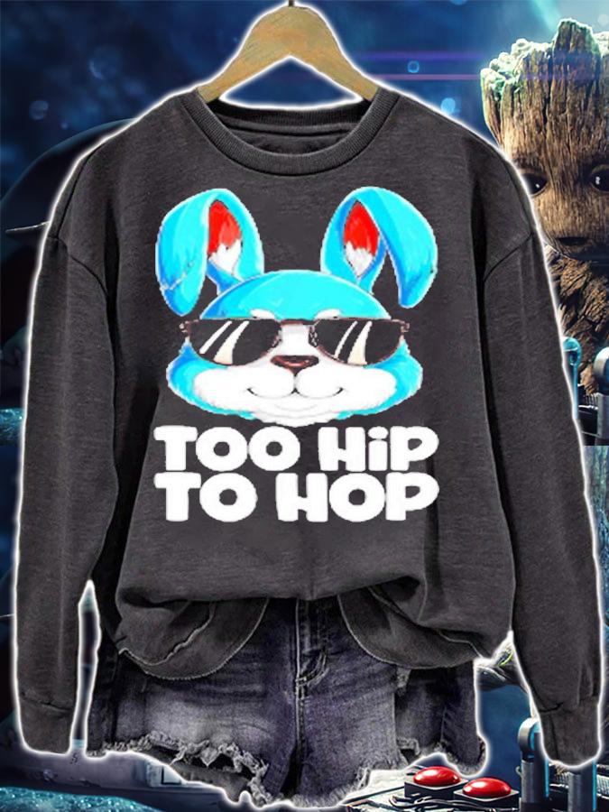 Too Hip To Hop Easter Bunny Rabbit T-Shirt sweatshirt