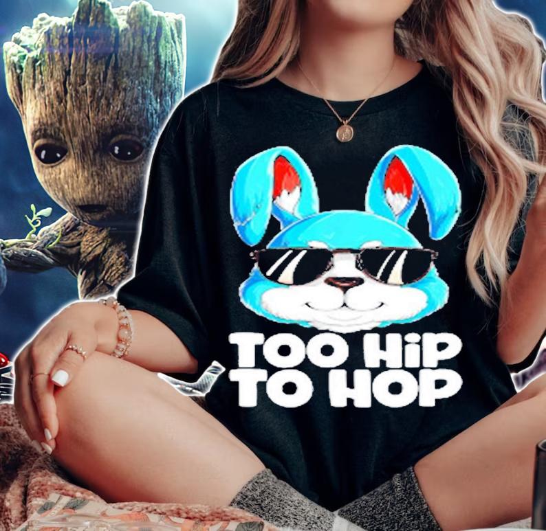 Too Hip To Hop Easter Bunny Rabbit T-Shirt woman shirt