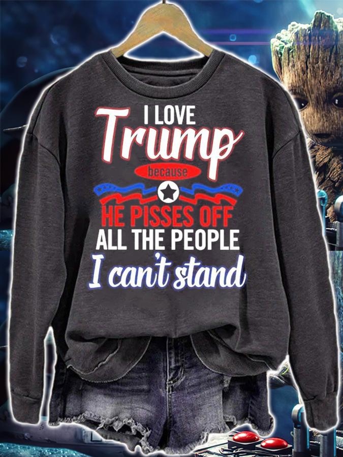 Official I Love Trump Because He Pisses Off All The People I Can't Stand Shirt