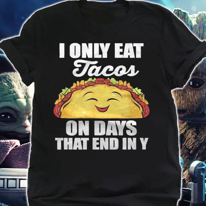 I Only Eat Tacos On Days That End In Y Shirt