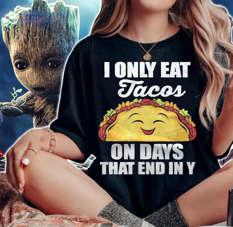 I Only Eat Tacos On Days That End In Y Shirt