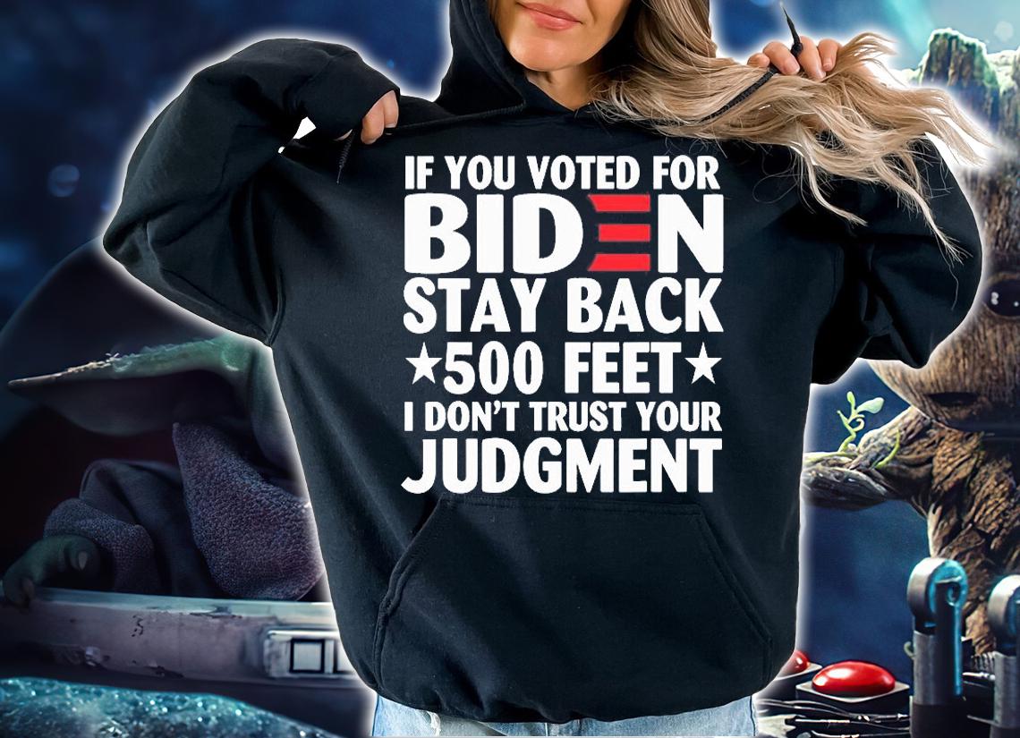 If You Voted For Biden I Dont Trust Your Judgment Anti Joe Biden T-Shirt hoodie
