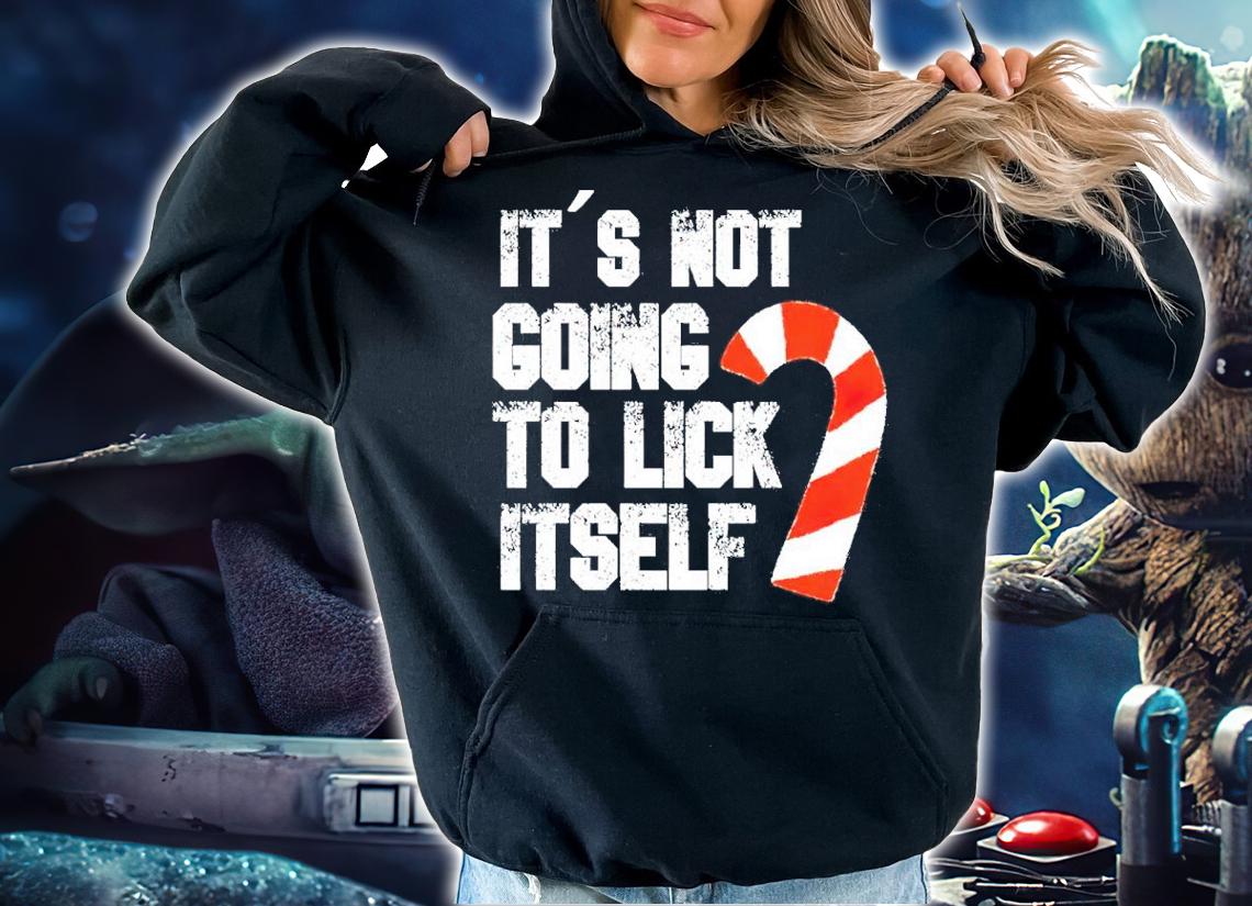 It's Not Going To Lick Itself Shirt hoodie