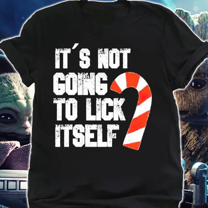It's Not Going To Lick Itself Shirt shirt
