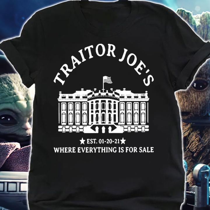 Traitor Joe's White House EST 1 20 21 Where Evething Is For Sale T-Shirt shirt