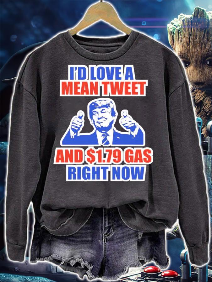 Donald Trump I'd Love A Mean Tweet And $1.79 Gas Right Now Shirt