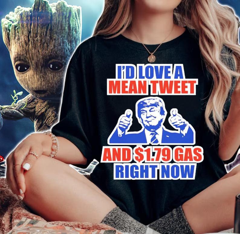 Donald Trump I'd Love A Mean Tweet And $1.79 Gas Right Now Shirt