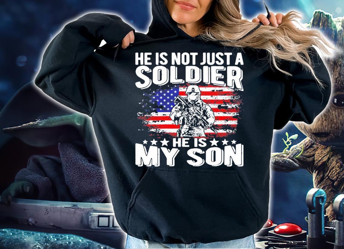 He Is Not Just A Soldier He Is My Son T-Shirt hoodie