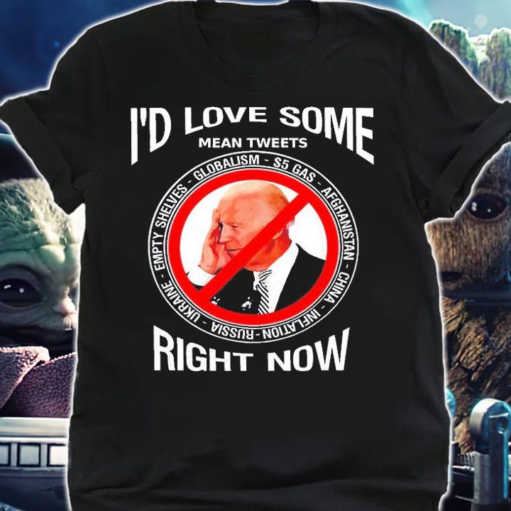 Id Love Some Mean Tweets Right Now Biden T-Shirt shirt