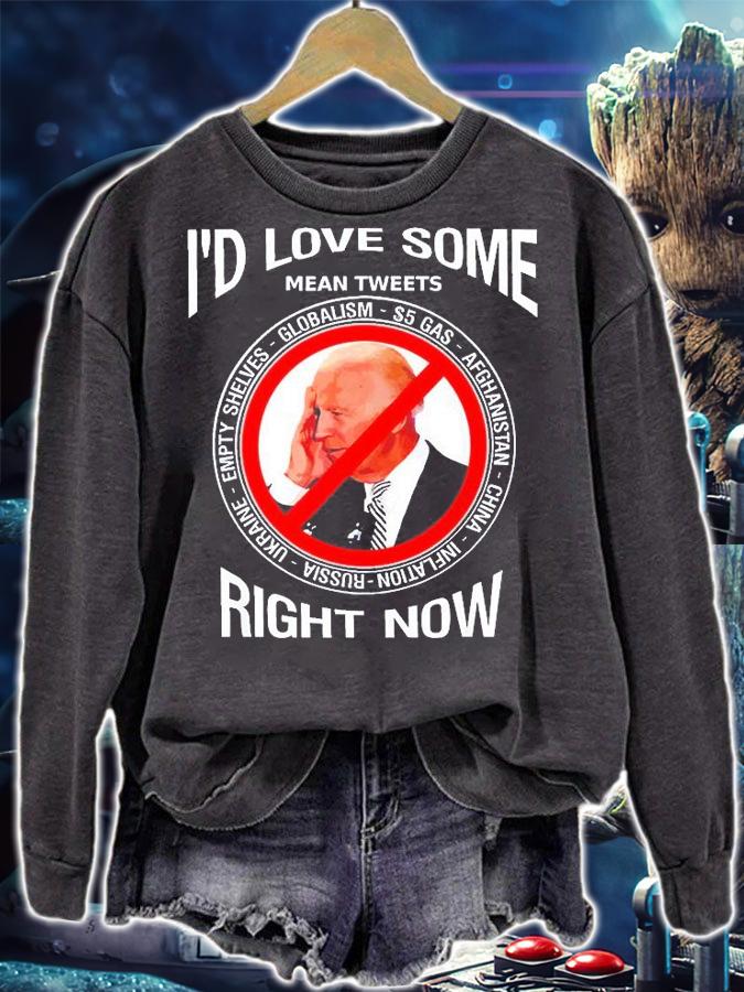 Id Love Some Mean Tweets Right Now Biden T-Shirt sweatshirt