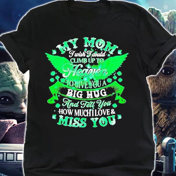 My Mom I Wish I Could Climb Up To Heaven To Give You A Big Hug T-Shirt shirt