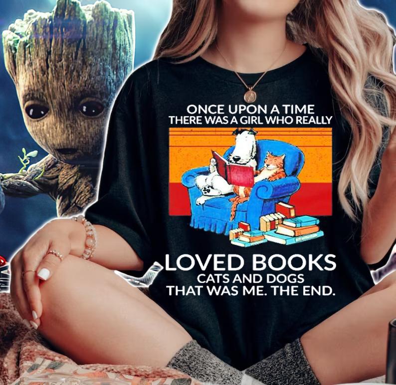 Once Upon A Time There Was A Girl Who Really Loved Books Cats And Dogs That Was Me The End T-Shirt woman shirt