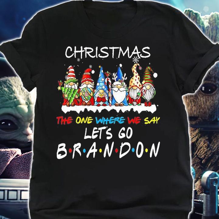 Christmas 2021 The One Where We Say Let's Go Brandon Funny Gnome Xmas Gnome T-Shirt