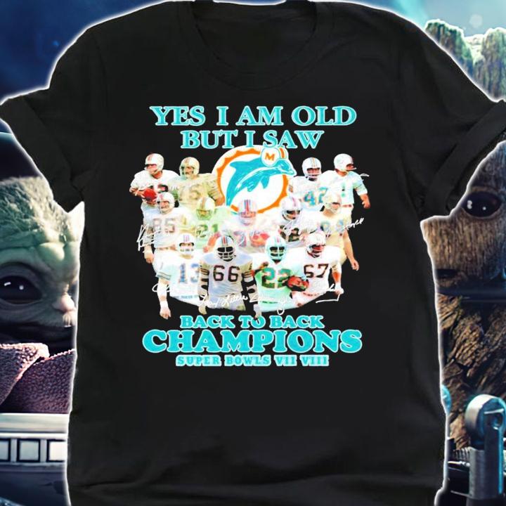 Miami Dolphins Yes I am old but I saw back to back Champions signatures shirt