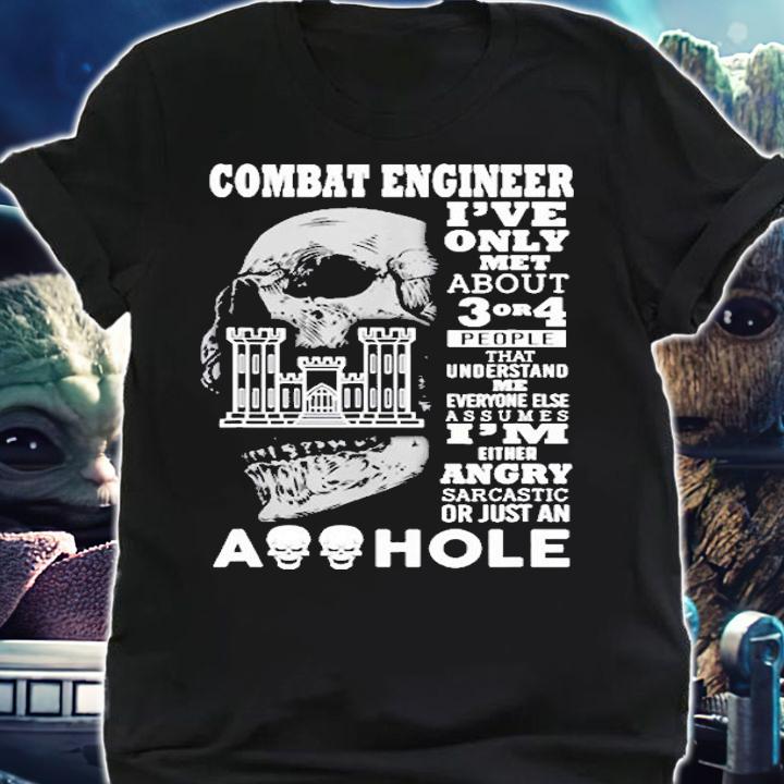 Combat Engineer Shirt Ive Only Met About 3 Or 4 People T-Shirt