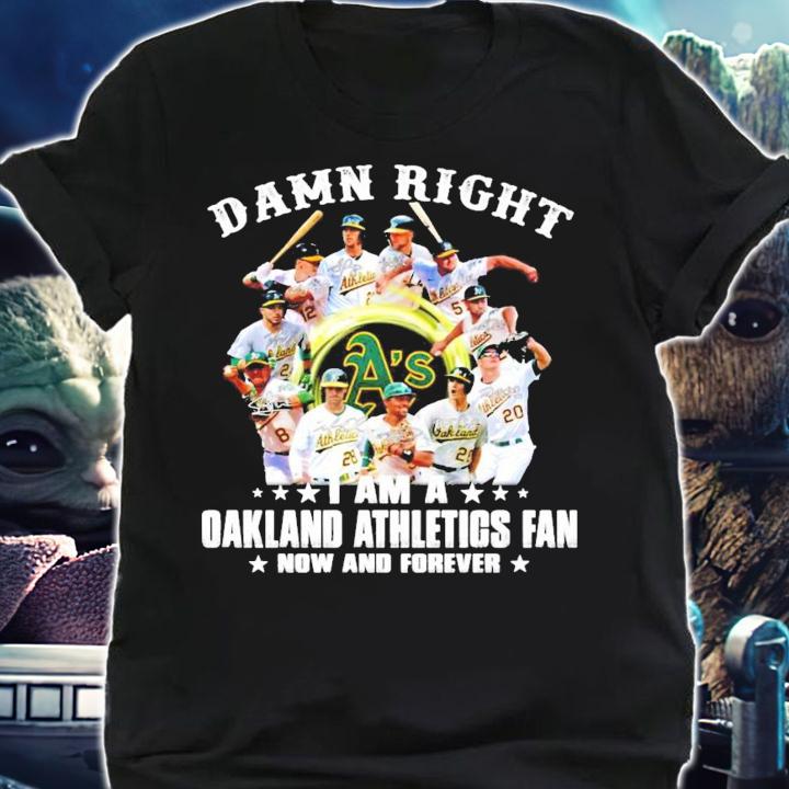 Damn right I am a Oakland Athletics fan now and forever signature shirt shirt