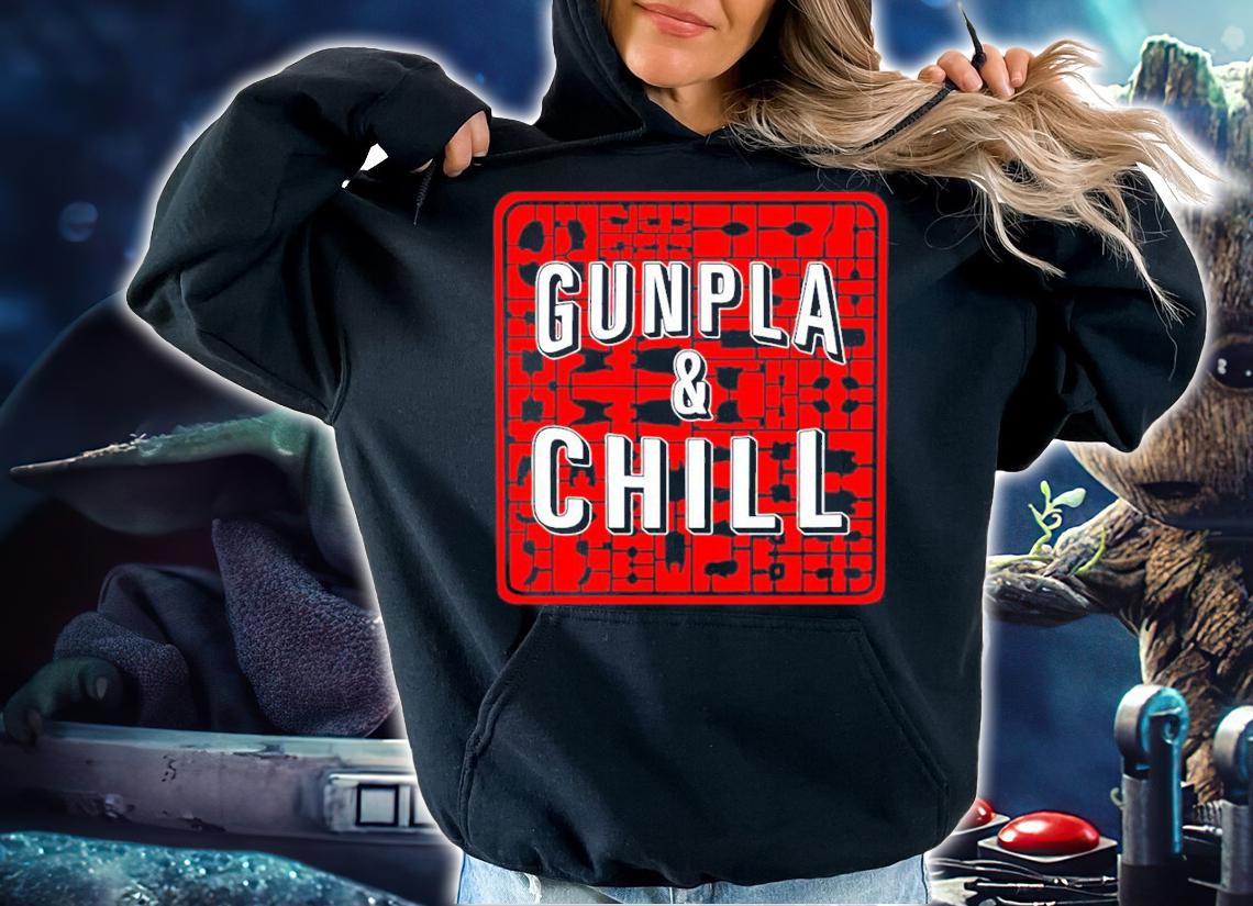 Gunpla and chill shirt hoodie