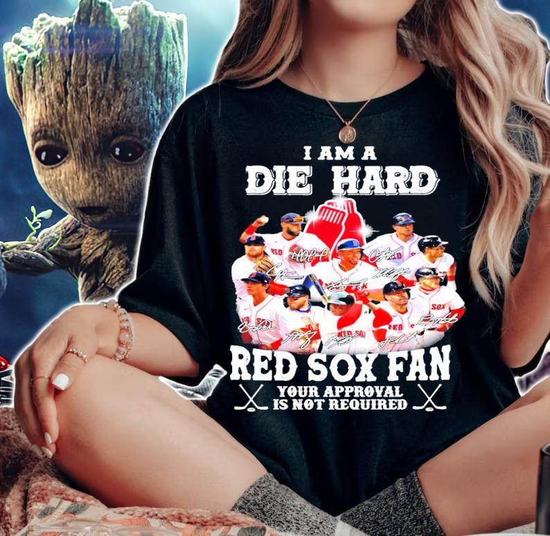 I am a Die Hard Red Sox fan your approval is not required signatures shirt woman shirt