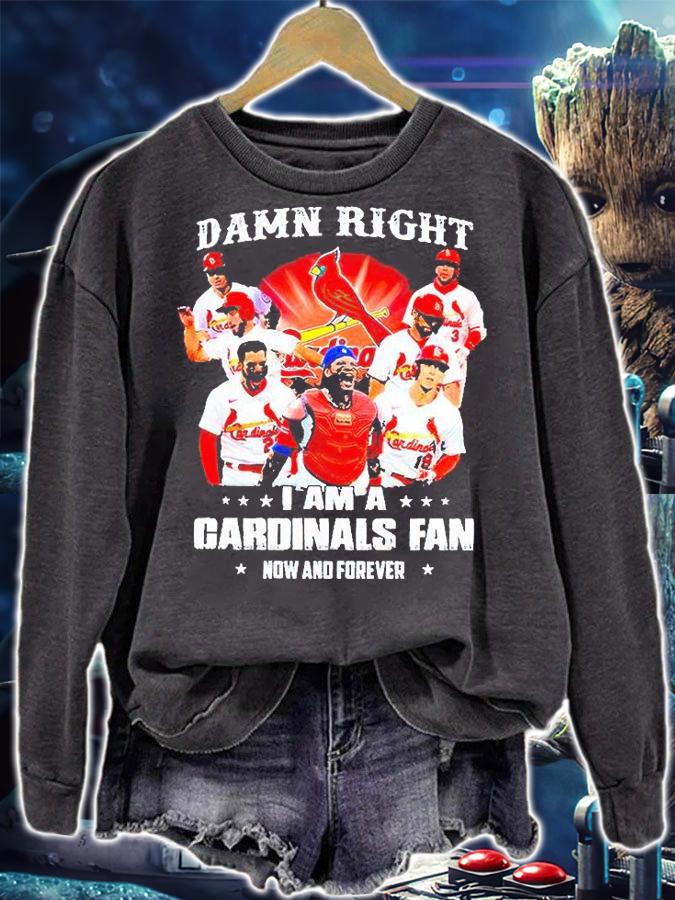 Louis Cardinals Damn right I am a Cardinals fan now and forever T-shirts, hoodie and sweatshirt