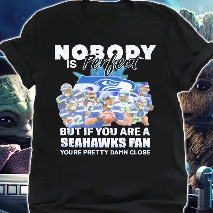 Nobody is perfect but if you are a Seahawks fan shirt shirt