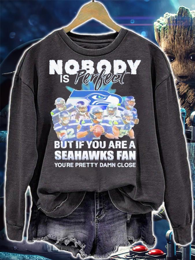 Nobody is perfect but if you are a Seahawks fan shirt sweatshirt