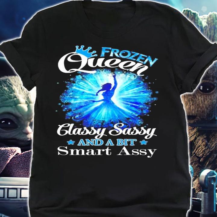 Frozen Queen classy sassy and a bit smart assy shirt shirt