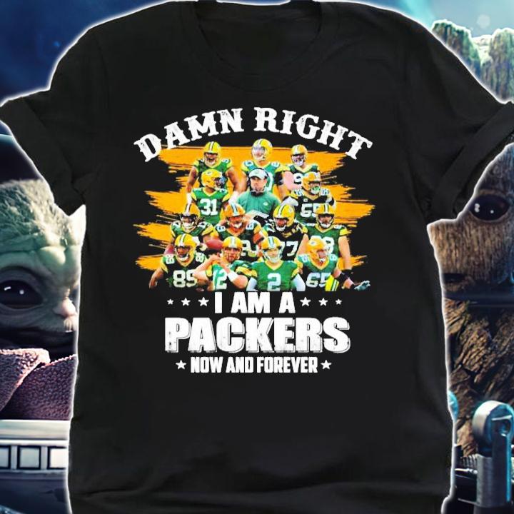 Green Bay Packer damn right I am a Packers now and forever shirt shirt