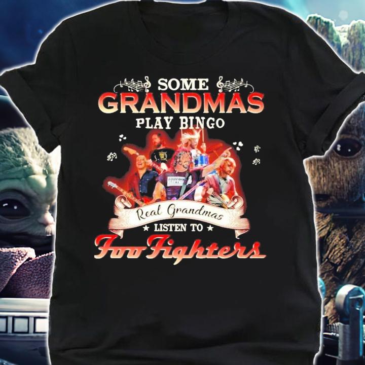 Some Grandmas play bingo real grandmas listen to Foo Fighters shirt shirt