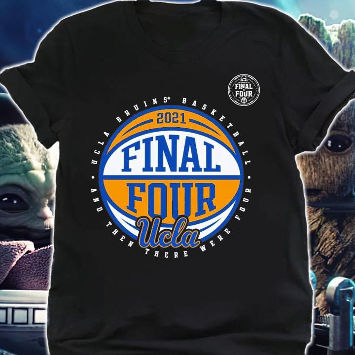 UCLA Bruins basketball and then there were Four 2021 shirt shirt