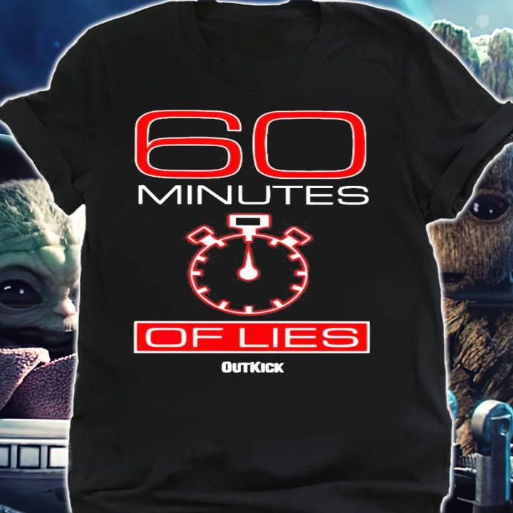 60 minutes of lies outkick shirt