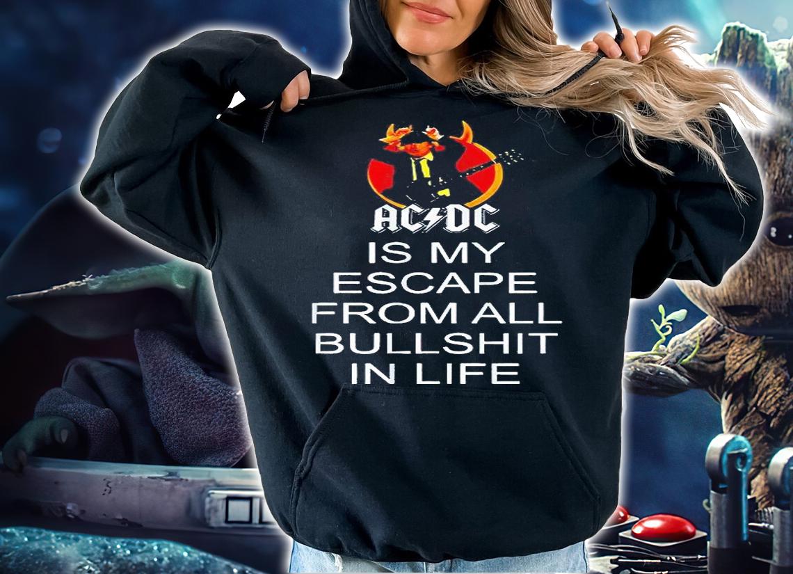 AC DC is my escape from all bullshit in life T-shirt hoodie