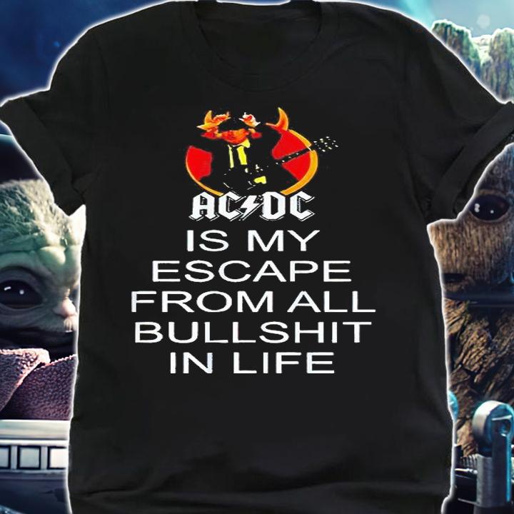 AC DC is my escape from all bullshit in life T-shirt shirt
