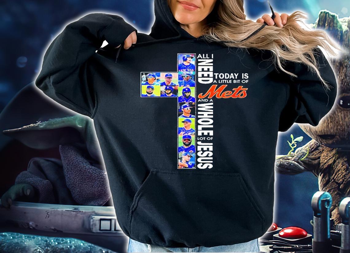 All I need today is a little bit of New York Mets and a whole lot of Jesus T-shirt hoodie