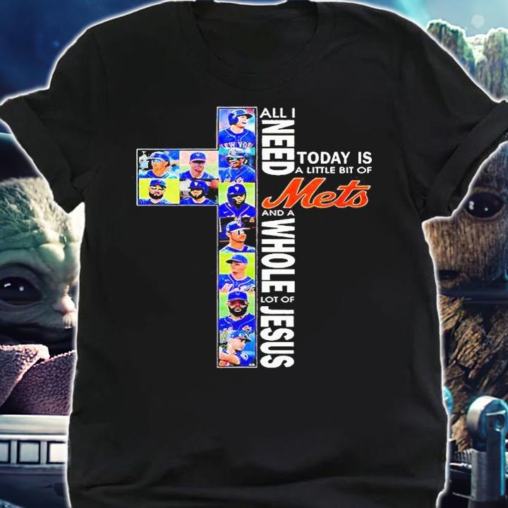 All I need today is a little bit of New York Mets and a whole lot of Jesus T-shirt shirt