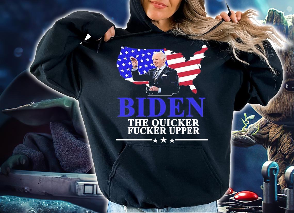 Biden The Quicker Fucker Upper American Flag Design T-Shirt hoodie