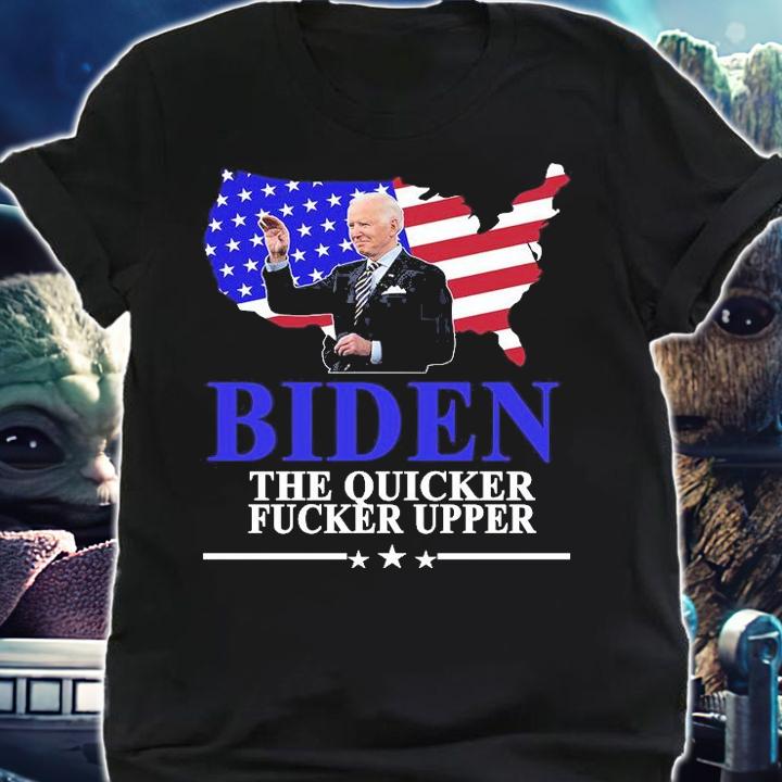 Biden The Quicker Fucker Upper American Flag Design T-Shirt shirt