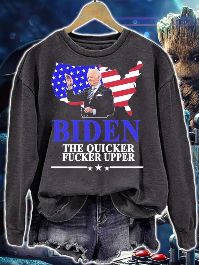 Biden The Quicker Fucker Upper American Flag Design T-Shirt sweatshirt