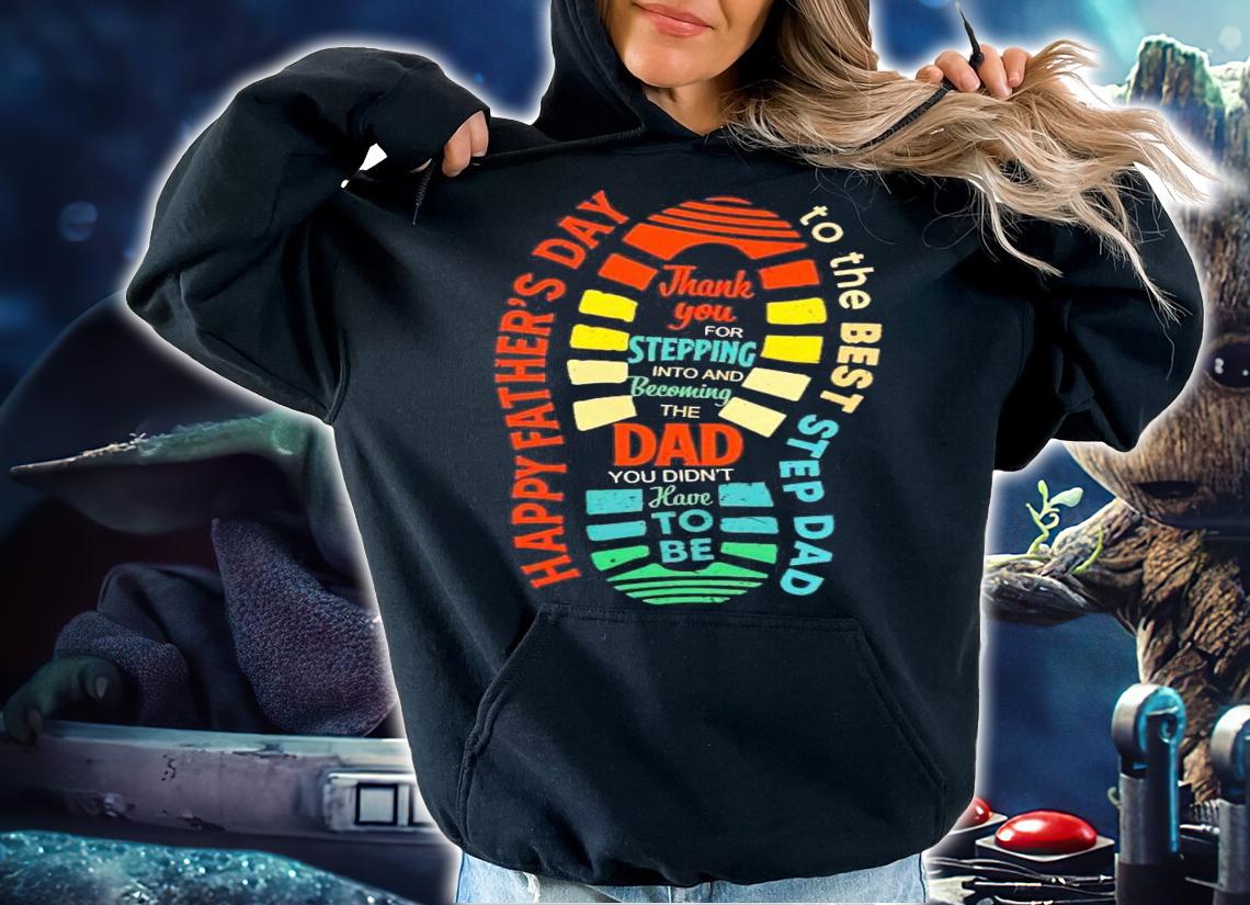 Happy father's day to the best step dad shirt hoodie