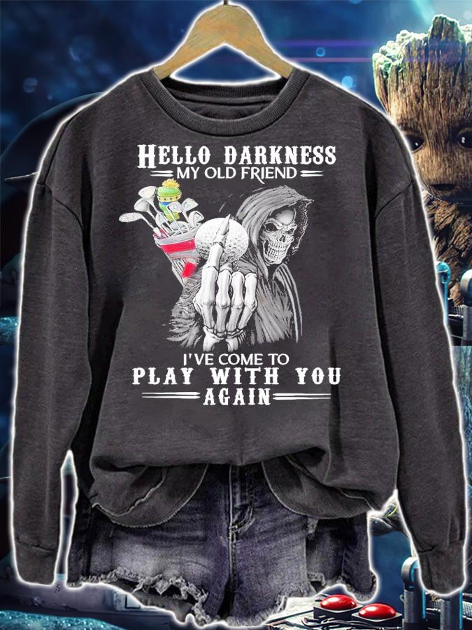 Hello Darkness my old friend I've come to play with you again shirt