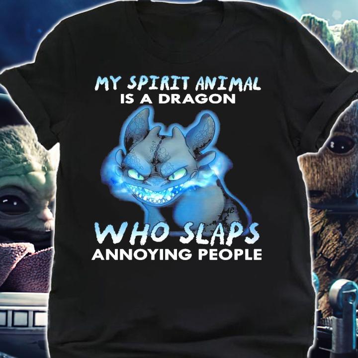 My spirit animal is a Dragon who slaps annoying people shirt