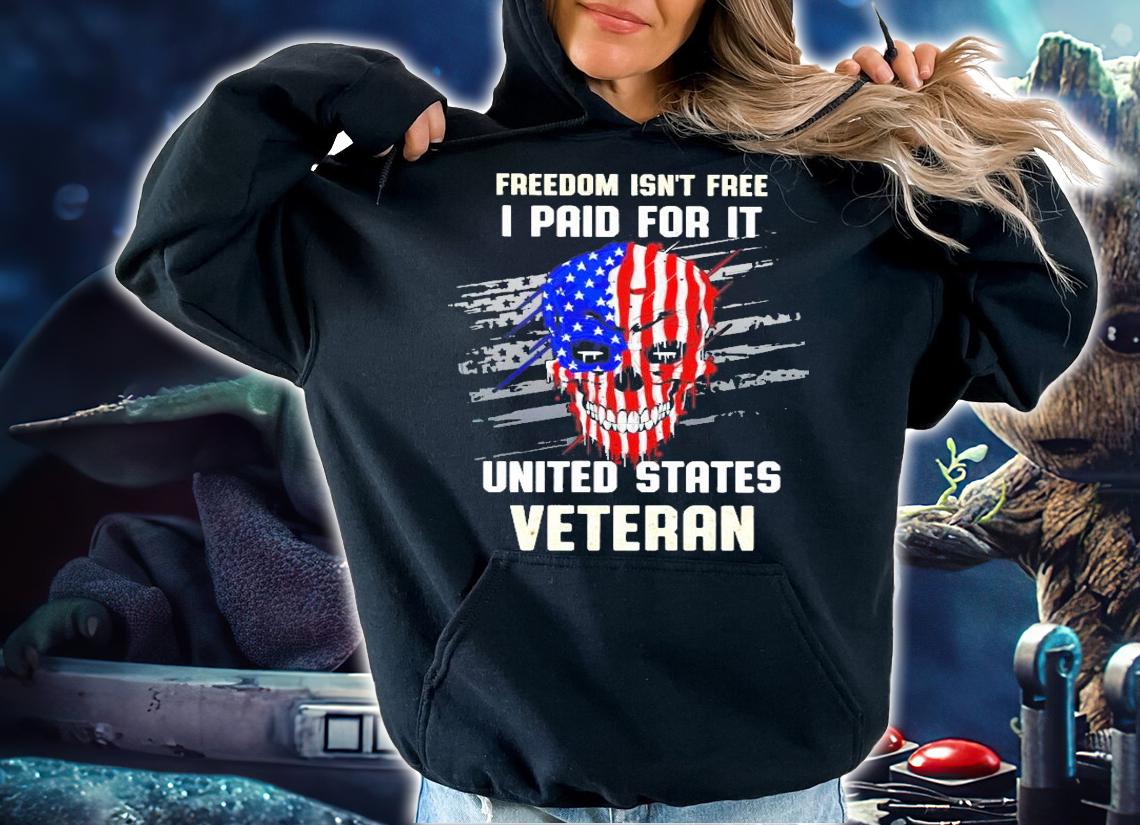 Skull Freedom isn't free I paid for it united states Veteran shirt hoodie