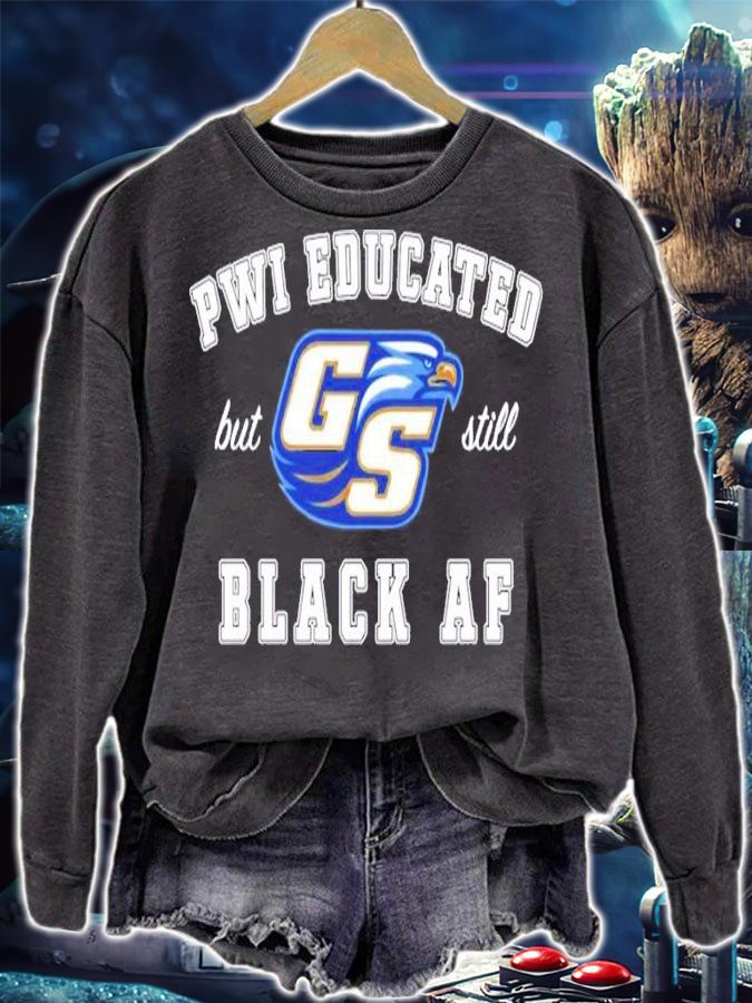 GS Pwi Educated but still black af shirt sweatshirt