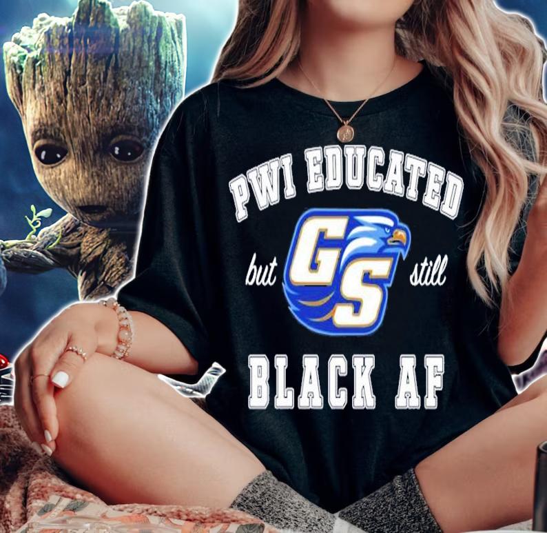 GS Pwi Educated but still black af shirt woman shirt