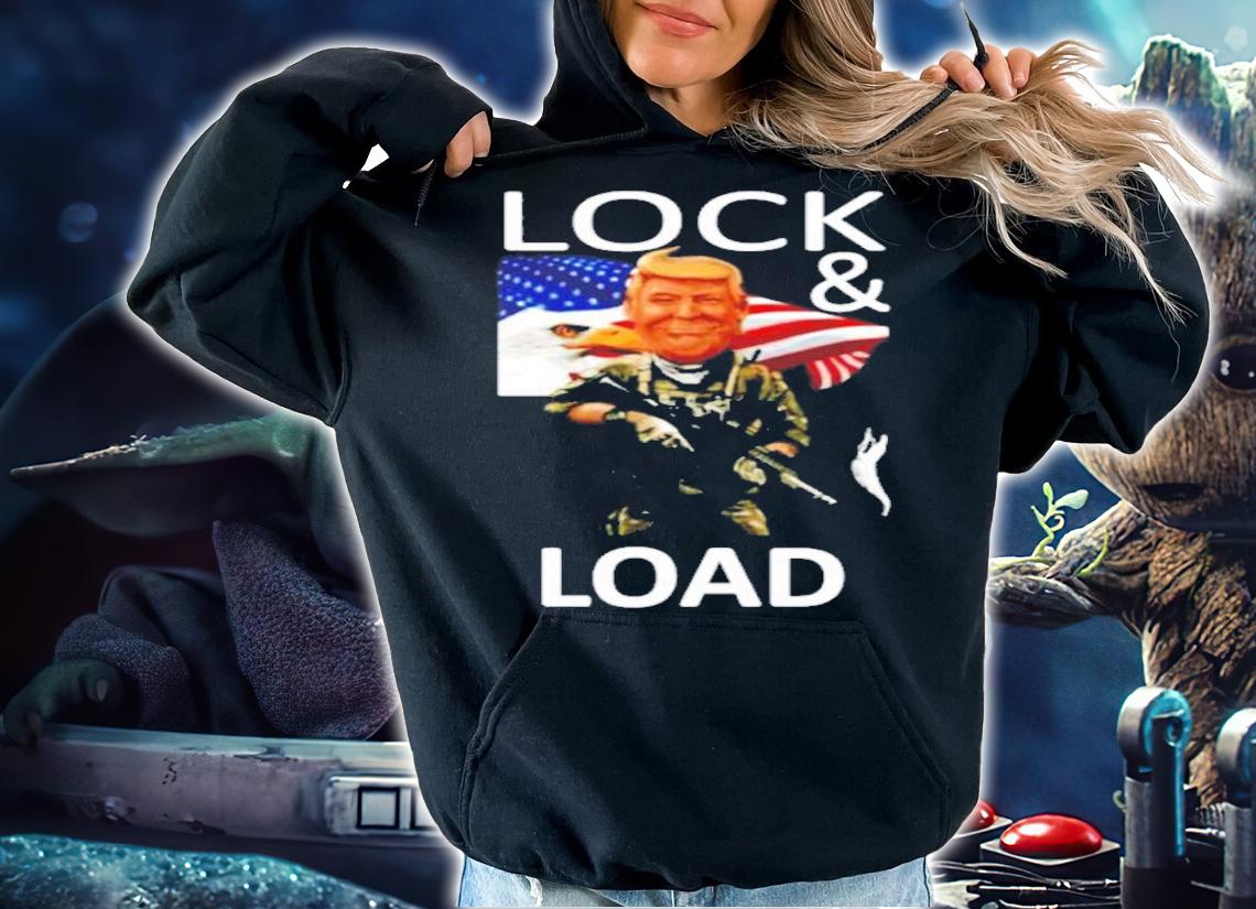 Trump lock and load shirt hoodie