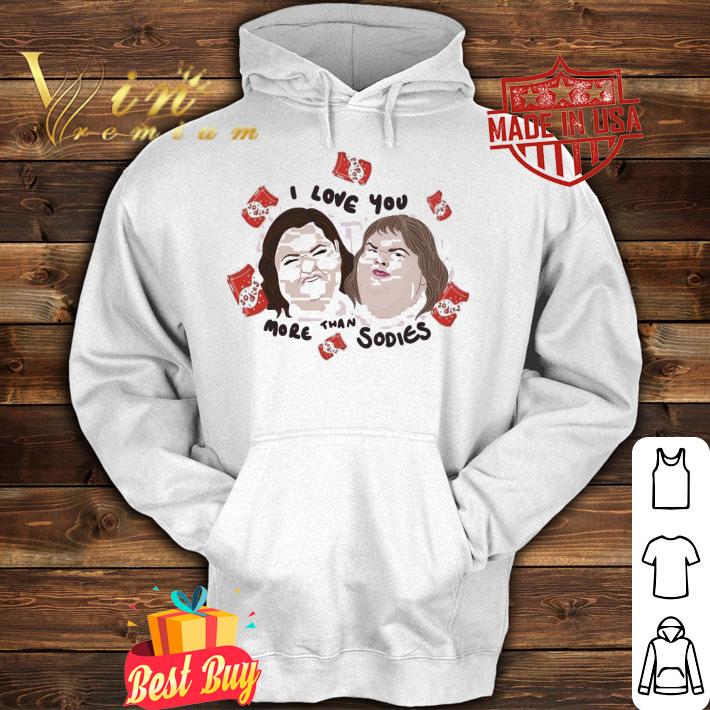 1000 pound sister I love you more than sodies shirt