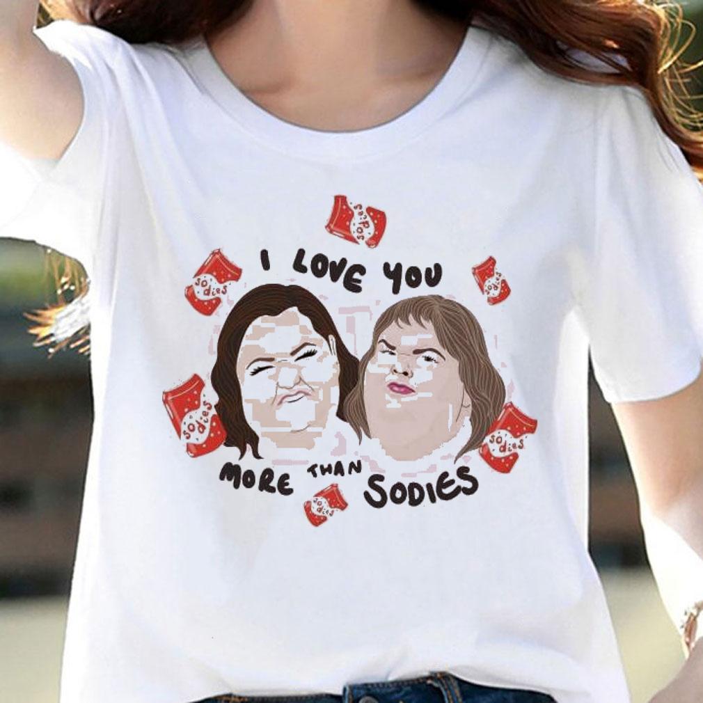 1000 pound sister I love you more than sodies shirt