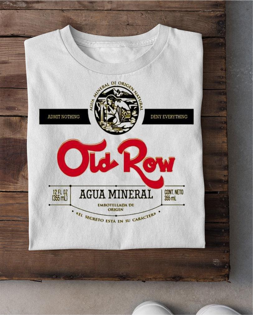 Admit nothing agua mineral de origen natural deny everything Old Row shirt shirt