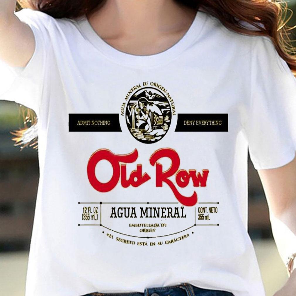Admit nothing agua mineral de origen natural deny everything Old Row shirt woman shirt