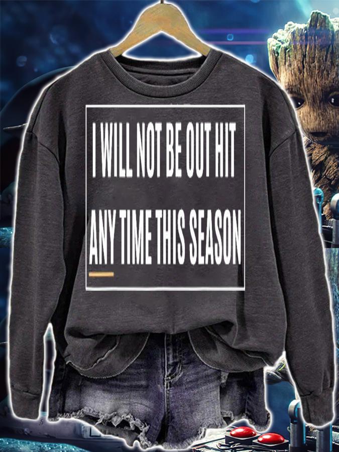 I will not be out hit any time this season inspirational shirt sweatshirt